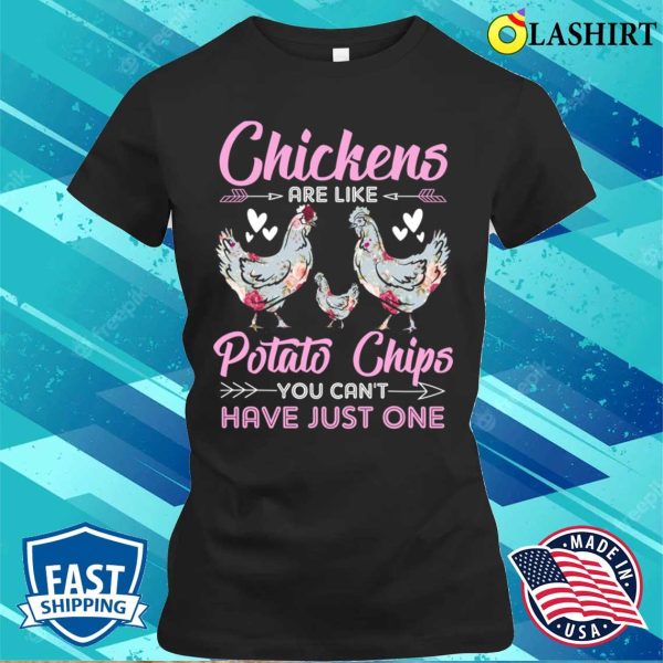 Chickens Are Like Potato Chips Chicken Lovers Funny Chicken Girls T-shirt