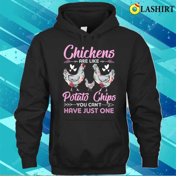 Chickens Are Like Potato Chips Chicken Lovers Funny Chicken Girls T-shirt