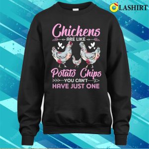 Chickens Are Like Potato Chips Chicken Lovers Funny Chicken Girls T shirt 4