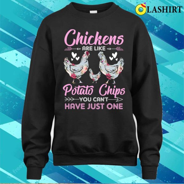 Chickens Are Like Potato Chips Chicken Lovers Funny Chicken Girls T-shirt