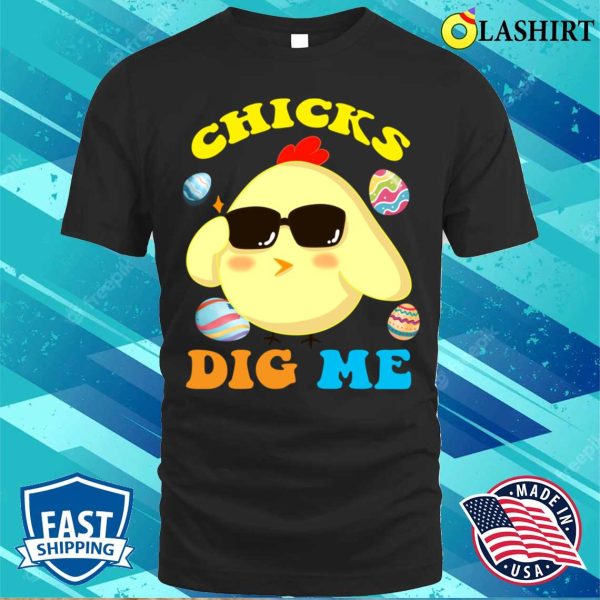 Chicks Dig Me T-shirt, Chicks Dig Me Happy Easter Egg Hunt Kids Boys Funny T-shirt