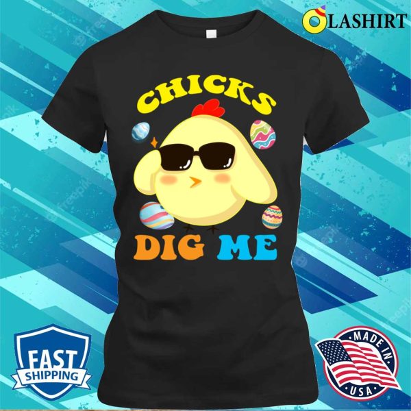 Chicks Dig Me T-shirt, Chicks Dig Me Happy Easter Egg Hunt Kids Boys Funny T-shirt