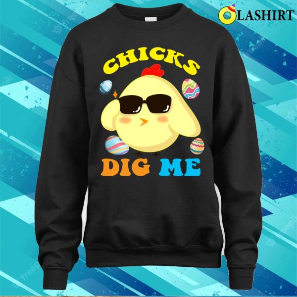 Chicks Dig Me T-shirt, Chicks Dig Me Happy Easter Egg Hunt Kids Boys Funny T-shirt