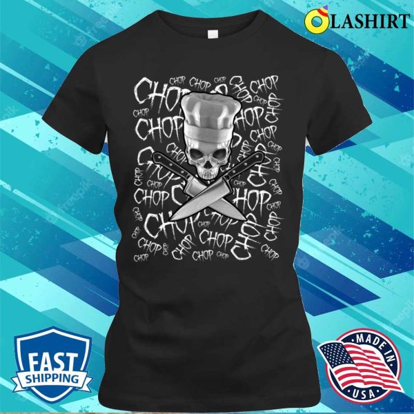 Chop Chop Chop Funny Manic Chef Skull T-shirt