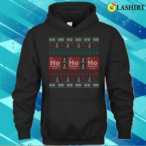 Christmas Humor T-shirt, Ho Ho Ho Funny Chemistry Christmas T-shirt 2 Christmas Humor T shirt Ho Ho Ho Funny Chemistry Christmas T shirt 3