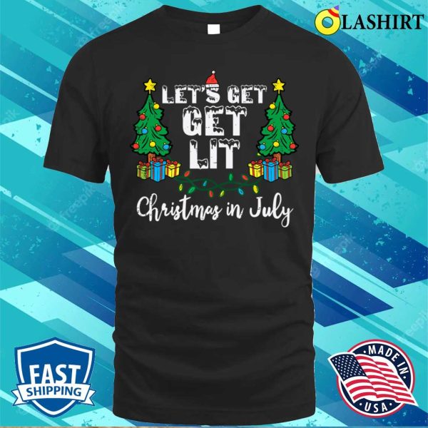 Christmas In July Lets Get Lit Funny T-shirt, Christmas In July Lets Get Lit Funny Xmas T-shirt