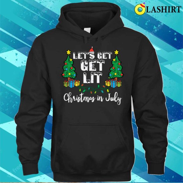 Christmas In July Lets Get Lit Funny T-shirt, Christmas In July Lets Get Lit Funny Xmas T-shirt