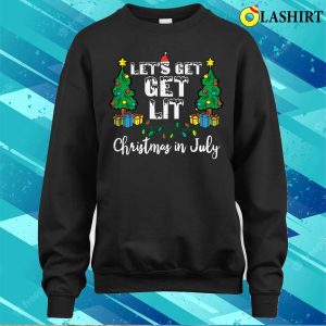 Christmas In July Lets Get Lit Funny T shirt Christmas In July Lets Get Lit Funny Xmas T shirt 4