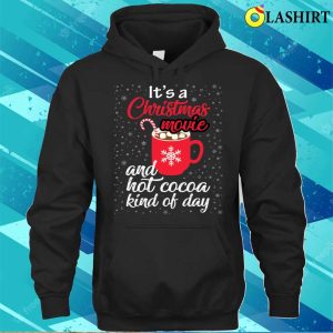 Christmas Movie And Hot Cocoa Kind Of Day Funny T shirt 3