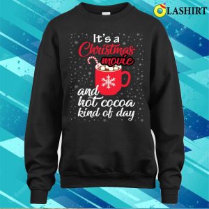 Christmas Movie And Hot Cocoa Kind Of Day Funny T shirt 4