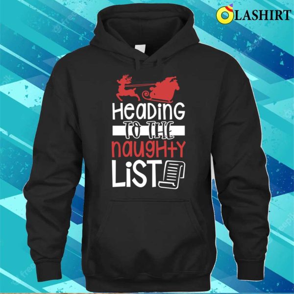 Christmas Naughty T-shirt, Heading To The Naughty List Funny Christmas T-shirt