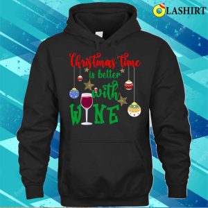 Christmas Quote Funny T-shirt, Christmas Time Is Better With Wine, Funny Christmas Design T-shirt 2 Christmas Quote Funny T shirt Christmas Time Is Better With Wine Funny Christmas Design T shirt 3