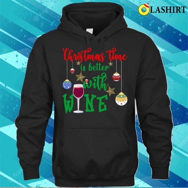 Christmas Quote Funny T-shirt, Christmas Time Is Better With Wine, Funny Christmas Design T-shirt