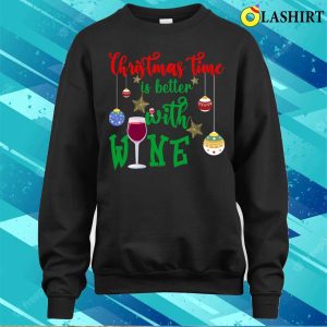 Christmas Quote Funny T-shirt, Christmas Time Is Better With Wine, Funny Christmas Design T-shirt 3 Christmas Quote Funny T shirt Christmas Time Is Better With Wine Funny Christmas Design T shirt 4