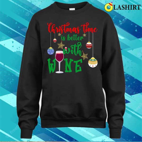 Christmas Quote Funny T-shirt, Christmas Time Is Better With Wine, Funny Christmas Design T-shirt