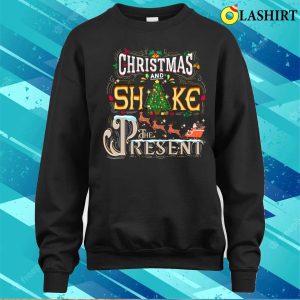 Christmas Shake The Presents Funny T-shirt, Christmas Shake The Presents T-shirt 3 Christmas Shake The Presents Funny T shirt Christmas Shake The Presents T shirt 4