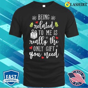 Christmas T shirt Being Related To Me Funny Christmas Family Xmas Pajamas Gift T shirt 1