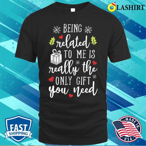 Christmas T-shirt, Being Related To Me Funny Christmas Family Xmas Pajamas Gift T-shirt