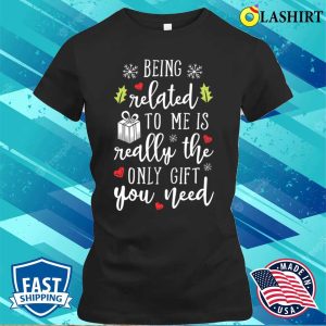 Christmas T shirt Being Related To Me Funny Christmas Family Xmas Pajamas Gift T shirt 2