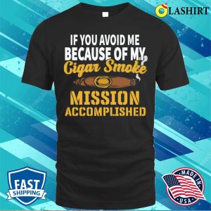 Cigar T shirt Funny Cigar Saying I Tobacco I Smoker I Cigar T shirt 1