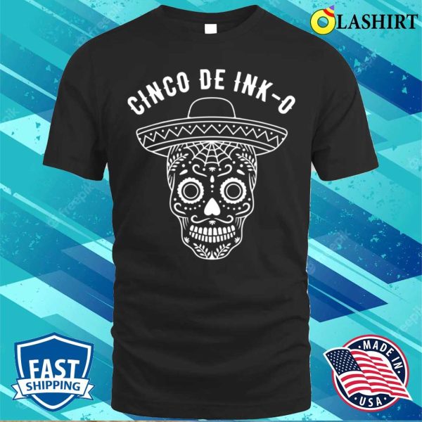 Cinco T-shirt, Tattoos Funny Tattooist Tattoo Artist Cinco De Mayo Funny T-shirt