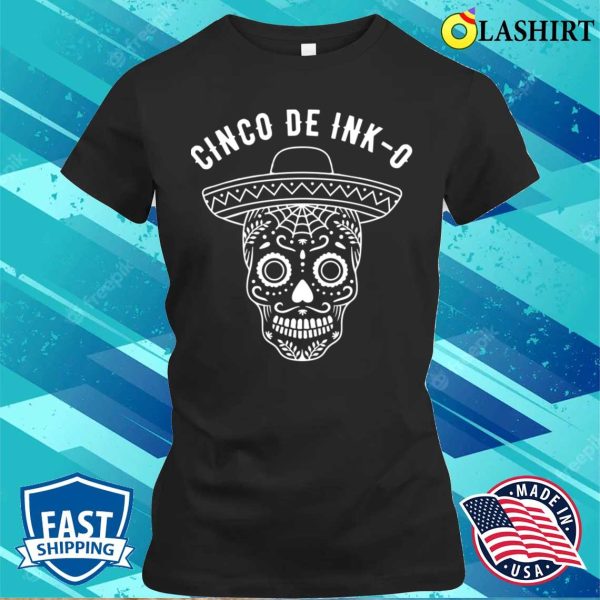 Cinco T-shirt, Tattoos Funny Tattooist Tattoo Artist Cinco De Mayo Funny T-shirt