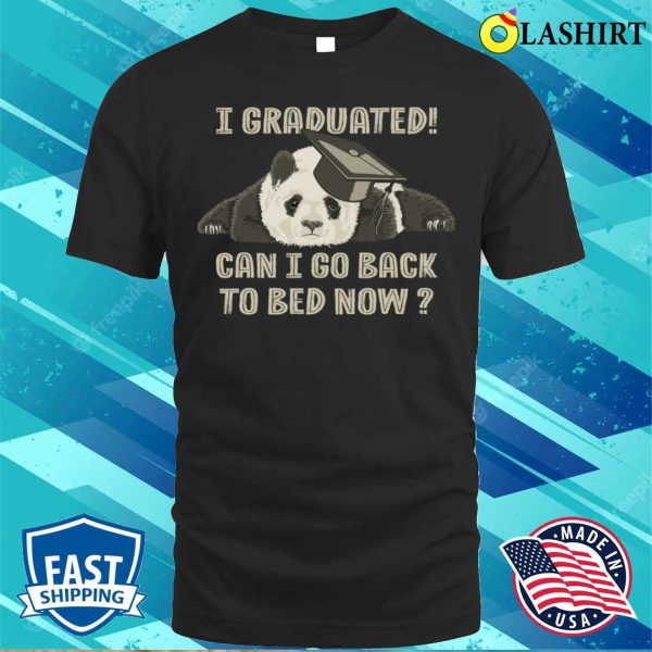 Class Of 2023 T-shirt, Funny Panda I Graduated Can I Go Back To Bed Now T-shirt