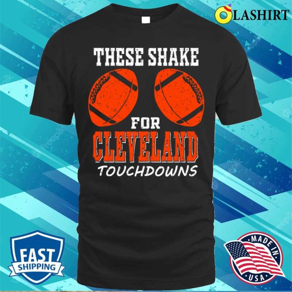 Cleveland Pro Football Funny Shakes For Tds T-shirt