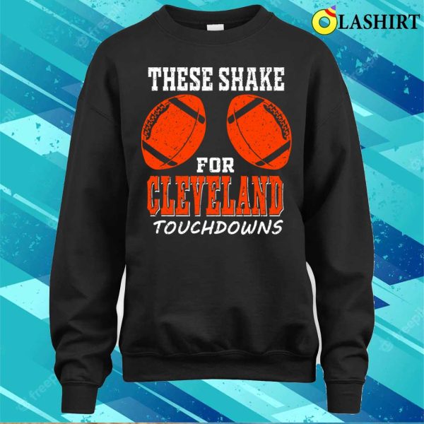 Cleveland Pro Football Funny Shakes For Tds T-shirt