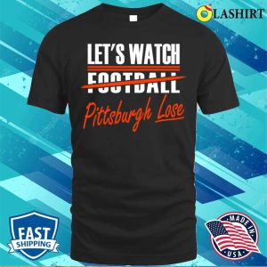 Cleveland Pro Football Funny Watch Pittsburgh Lose T shirt 1