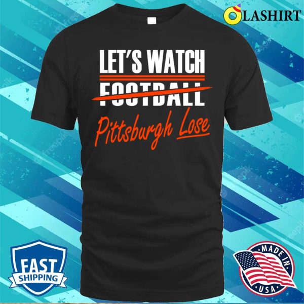 Cleveland Pro Football Funny Watch Pittsburgh Lose T-shirt