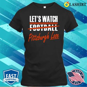 Cleveland Pro Football Funny Watch Pittsburgh Lose T-shirt 1 Cleveland Pro Football Funny Watch Pittsburgh Lose T shirt 2