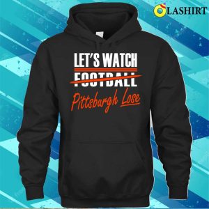 Cleveland Pro Football Funny Watch Pittsburgh Lose T-shirt 2 Cleveland Pro Football Funny Watch Pittsburgh Lose T shirt 3