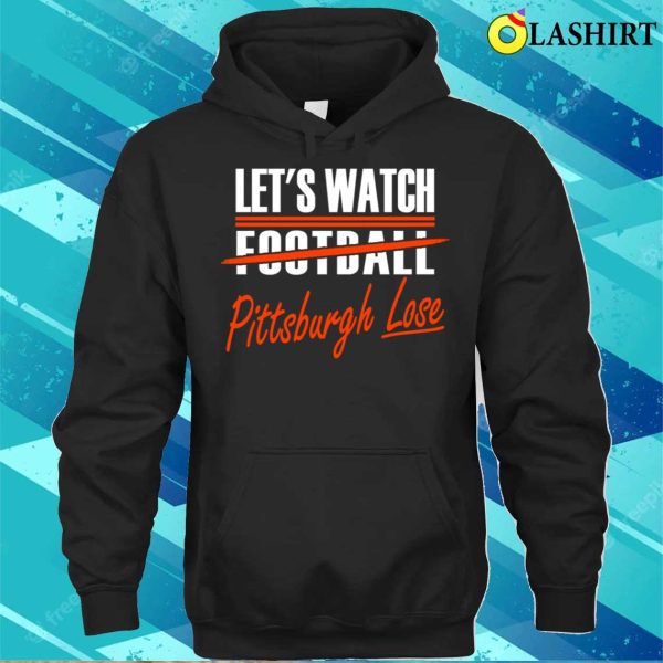 Cleveland Pro Football Funny Watch Pittsburgh Lose T-shirt