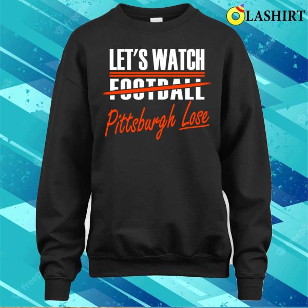 Cleveland Pro Football Funny Watch Pittsburgh Lose T-shirt