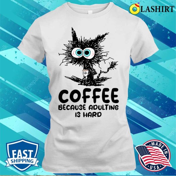 Coffee Because Adulting Is Hard Funny Experiment Black Cat shirt