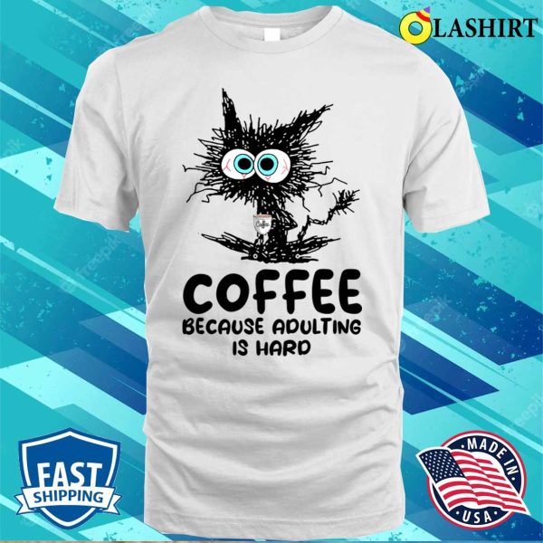 Coffee Because Adulting Is Hard Funny Experiment Black Cat shirt