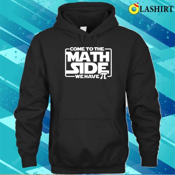 Come To The Math Side We Have Pi Shirt, Funny Math Tee, Star Wars Shirt