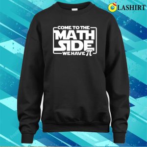 Come To The Math Side We Have Pi Shirt, Funny Math Tee, Star Wars Shirt 3 Come To The Math Side We Have Pi Shirt Funny Math Tee Star Wars Shirt 4