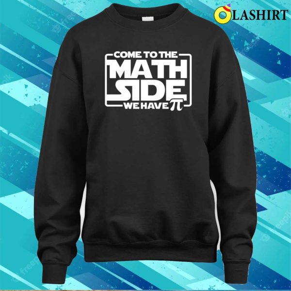 Come To The Math Side We Have Pi Shirt, Funny Math Tee, Star Wars Shirt