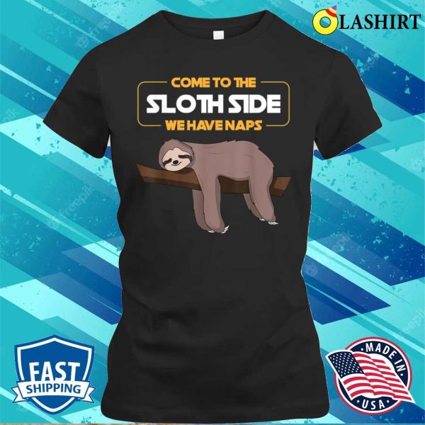 Come To The Sloth Side Funny T-shirt, Come To The Sloth Side T-shirt – Funny Sloth Pun T-shirt