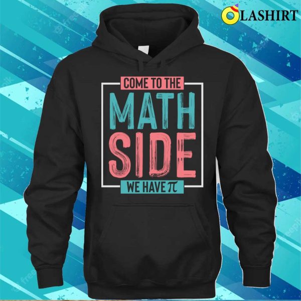 Come to the Math Side, We Have π’ T-Shirt – Join the Geeky Equation