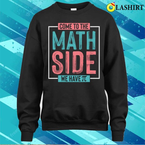 Come to the Math Side, We Have π’ T-Shirt – Join the Geeky Equation