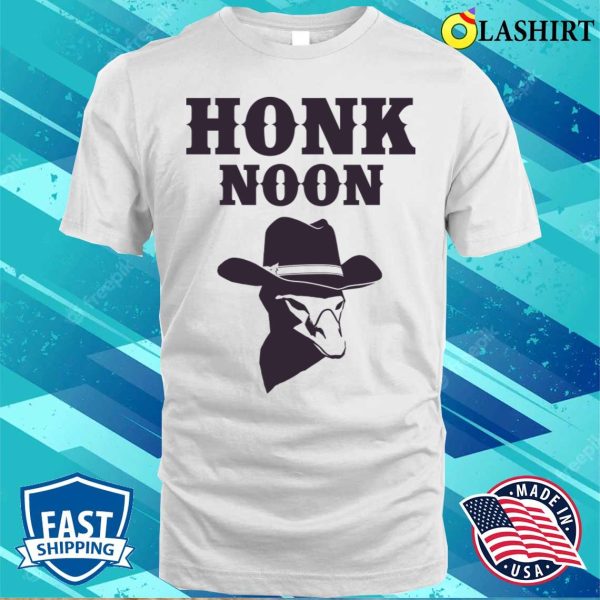 Cowboy Goose T-shirt, Honk Noon Goose T-shirt