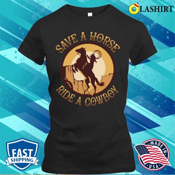 Cowboy T-shirt, Funny Cowboy Horse Lover Rural Farm Life Lover T-shirt