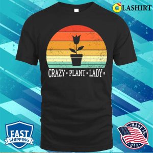 Crazy Plant Lady Funny Plant Lover Gardener T shirt 1