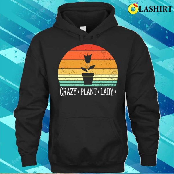 Crazy Plant Lady Funny Plant Lover Gardener T-shirt