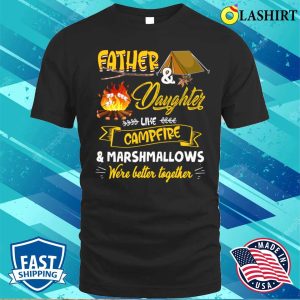 Dad Daughter Like Campfire And Marshmallows Camping Funny Camp T shirt 1