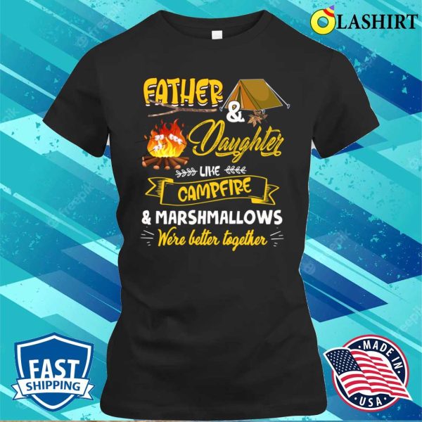 Dad Daughter Like Campfire And Marshmallows Camping Funny Camp T-shirt