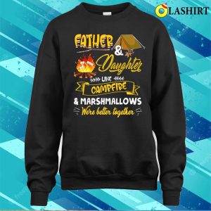 Dad Daughter Like Campfire And Marshmallows Camping Funny Camp T shirt 4